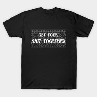 Get Your $h*T Together Oh No It has a CUSS WORD I'm going to hell T-Shirt